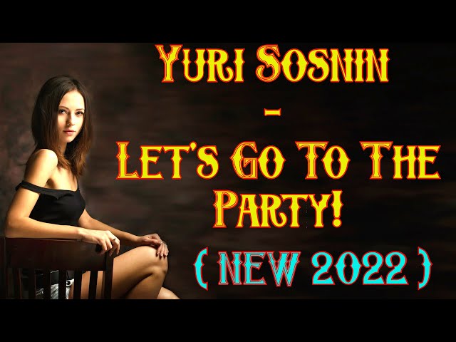 Yuri Sosnin - Let's Go To The Party!