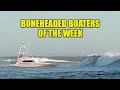 Boneheaded Boaters of the Week | Extreme Bar Crossing