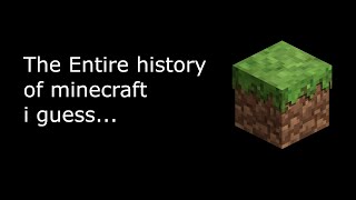 The entire history of minecraft i guess