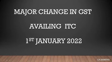MAJOR CHANGE IN GST - AVAILING OF ITC - EFFECTIVE FROM 1ST JANUARY 2022