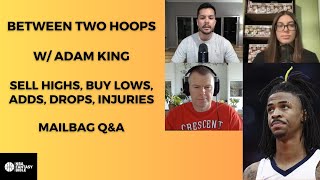 Between Two Hoops - with special guest, Adam King - Sell Highs, Buy Lows, Adds, Drops, Mailbag Q&A