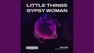Little Things x Gypsy Woman (House)