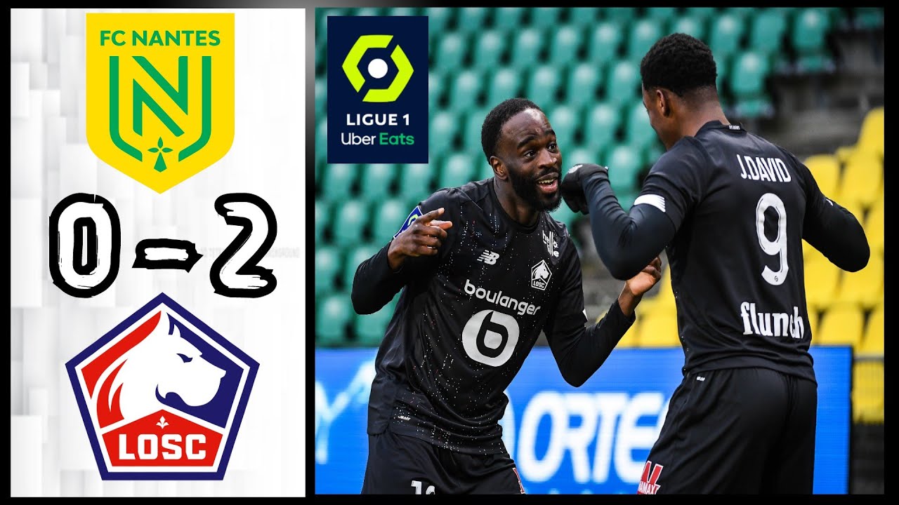 FC Nantes 0 - 2 LOSC Lille | Résumé et Buts | Ligue 1 - YouTube