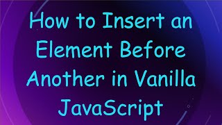 How to Insert an Element Before Another in Vanilla JavaScript