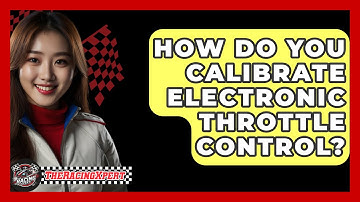 How Do You Calibrate Electronic Throttle Control? - The Racing Xpert