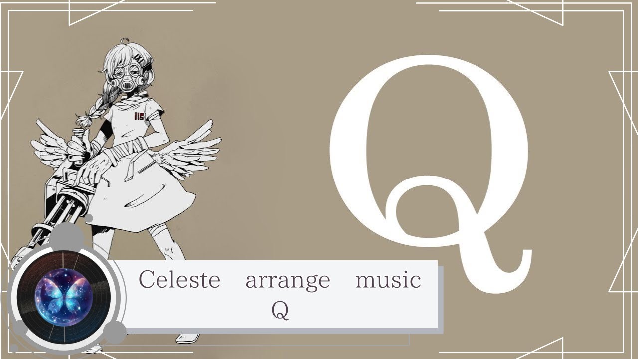【Celeste arrange music】『 Q 』 作詞・作曲／ぽわぽわP