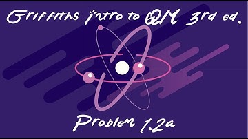 Griffiths Intro to Quantum Mechanics Problem 1.2a Solution