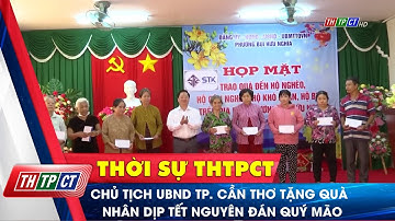Chủ tịch UBND TP. Cần Thơ tặng quà nhân dịp Tết Nguyên đán Quý Mão | Cần Thơ TV