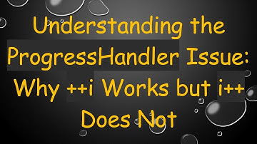 Understanding the ProgressHandler Issue: Why + + i Works but i+ +  Does Not