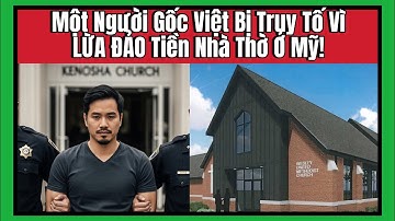 Een Vietnamese man werd vervolgd voor het oplichten van kerkgeld in Amerika!