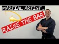 Martial artist need to raise the bar