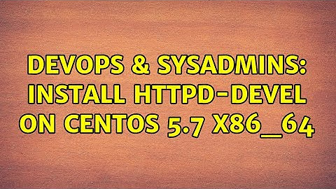 DevOps & SysAdmins: Install httpd-devel on CentOS 5.7 x86_64 (3 Solutions!!)