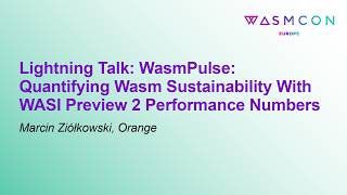 Lightning Talk: WasmPulse: Quantifying Wasm Sustainability With WASI Preview 2... Marcin Ziółkowski