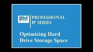 2M Professional IP Series | Optimizing Hard Drive Storage Space