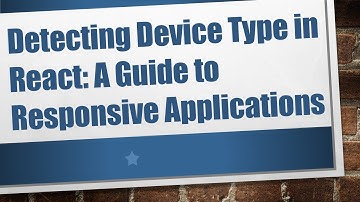 Detecting Device Type in React: A Guide to Responsive Applications
