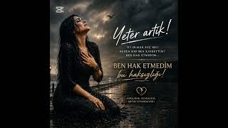 Yeter Artik Ben Hak Etmedim Bu Haksızlığı Duygusal Kadın Şarkısı