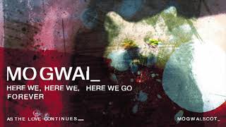 Mogwai - Here We, Here We, Here We Go Forever (Official Audio)