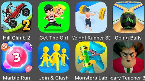 Marble Run,Get The Girl,Join & Clash,Scary Teacher 3D,Weight Runner 3D,Hill Climb 2,Going Balls