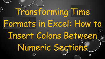 Transforming Time Formats in Excel: How to Insert Colons Between Numeric Sections