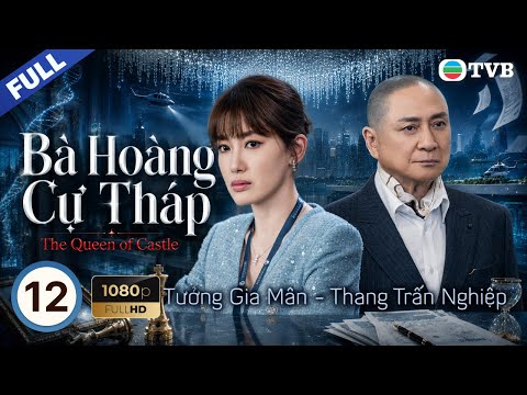 Phim TVB lồng tiếng Bà Hoàng Cự Tháp (The Queen Of Castle) 12/25 | Tuyên Huyên, Trần Triển Bằng|2025