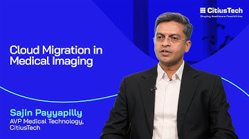 Cloud-Powered Medical Imaging: Driving Innovation & AI in Healthcare | Sajin Payyappily, CitiusTech