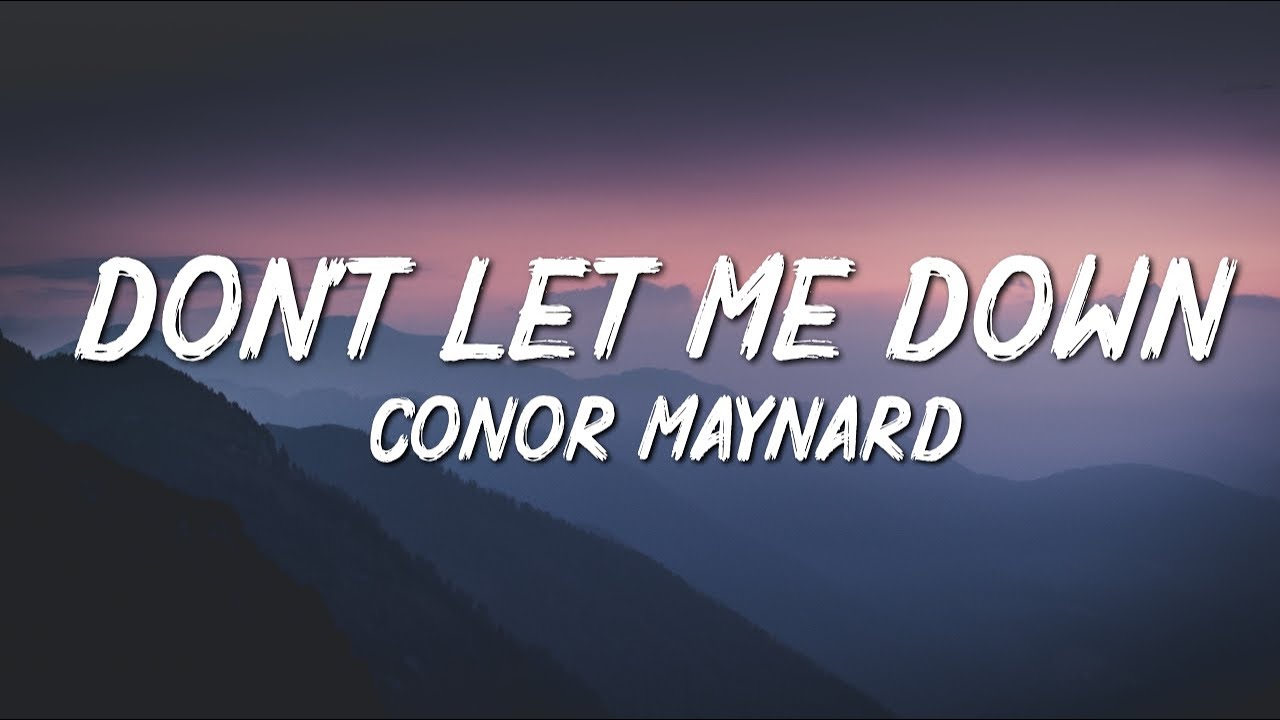 Don t take me down. Forget me Conor Maynard.
