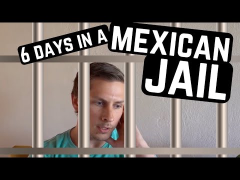 6 DAYS IN MEXICO JAIL - SCARY TOURIST EXPERIENCE