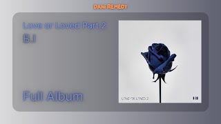 [FULL ALBUM] B.I - Love or Loved Part.2