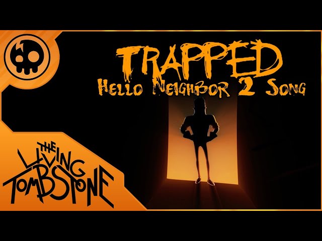 The Living Tombstone - Trapped (Hello Neighbor 2 Song) class=