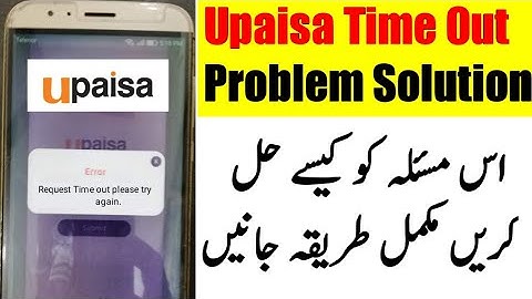 Request Time Out Please Try again Upaisa App Problem Solution in 2021