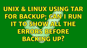 Unix & Linux: Using tar for backup; can I run it to show ALL the errors before backing up?