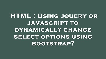 HTML : Using jquery or javascript to dynamically change select options using bootstrap?