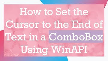 How to Set the Cursor to the End of Text in a ComboBox Using WinAPI