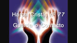 Video thumbnail of "Harpa Cristã, nº 77 Guarda o Contacto"