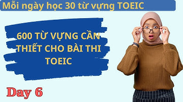 [Day 6] 600 Từ Vựng TOEIC Quan Trọng Nhất | Luyện 30 Từ Mỗi Ngày, Điểm Cao Không Khó!