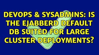 DevOps & SysAdmins: Is the Ejabberd default DB suited for large cluster deployments?