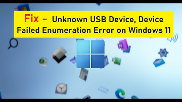 Fix - Unknown USB Device, Device Failed Enumeration Error on Windows 11
