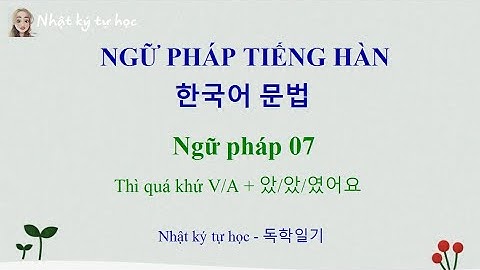 [Ngữ pháp tiếng Hàn 07] Thì quá khứ V/A + 았/었/였어요 | Nhật ký tự học | 독학일기