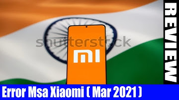 Error Msa Xiaomi (March 2021) - Know About The Error And How To Fix It - A Must Watch!  DodBuzz