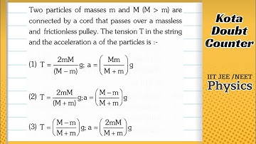 Two particles of masses m and M connected by a cord that passes over a massless and frictionless