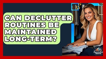 Can Declutter Routines Be Maintained Long-Term? - Your Organization Mentor