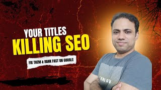 Your Titles Are Killing SEO! Fix Them & Rank Fast on Google 🔥