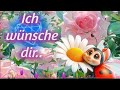 Ich wünsche dir... ☀️🌈💫EINEN SCHÖNEN TAG FÜR DICH ~ Zitate Schöne Sprüche GRÜßE ~ WÜNSCHE 💫