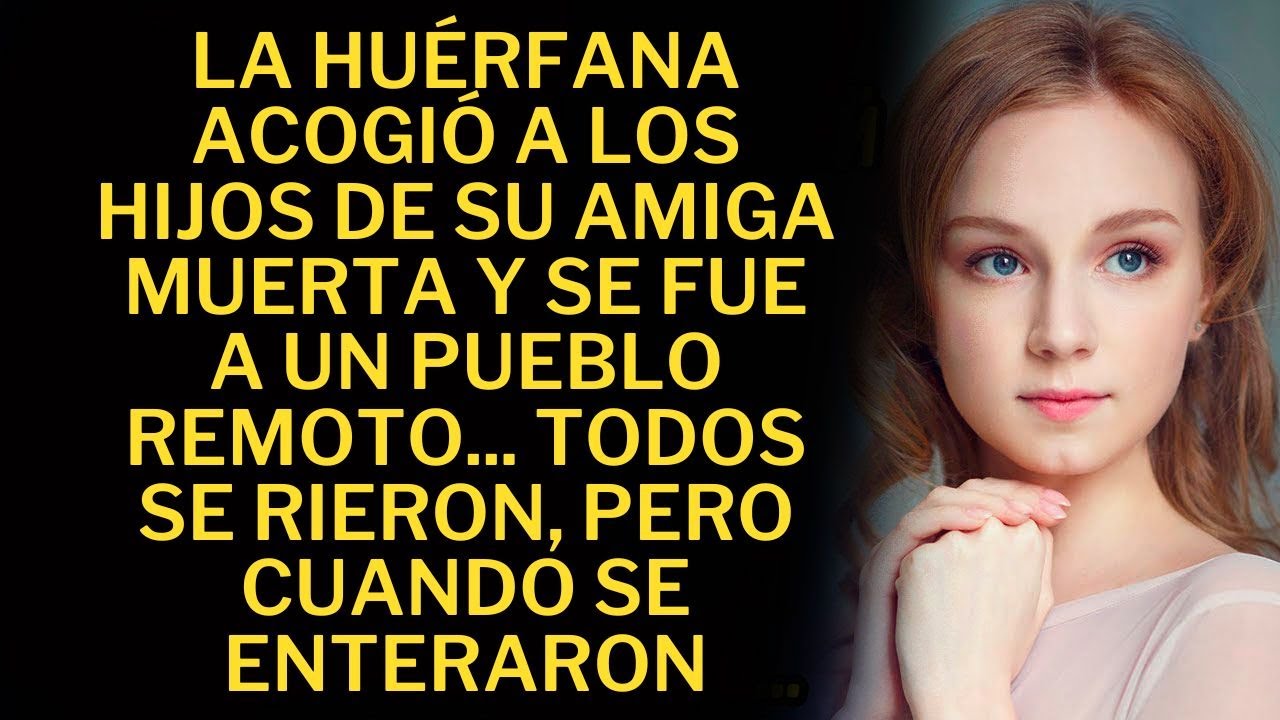 La huérfana acogió a los hijos de su amiga muerta y se fue a un pueblo remoto...