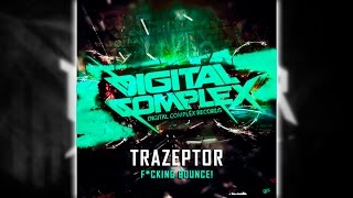 Trazeptor - Fucking Bounce! (Original Mix) | OUT NOW! [Digital Complex Drop]