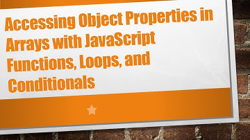 Accessing Object Properties in Arrays with JavaScript Functions, Loops, and Conditionals