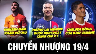 TIN CHUYỂN NHƯỢNG 19/4 | TƯƠNG LAI MBAPPE ĐƯỢC ĐỊNH ĐOẠT CÙNG CUP C1, CHELSEA RỘNG CỬA ĐÓN VARANE