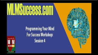 MLM SS 268:  Programming Your Mind For Success Workshop: Session 4