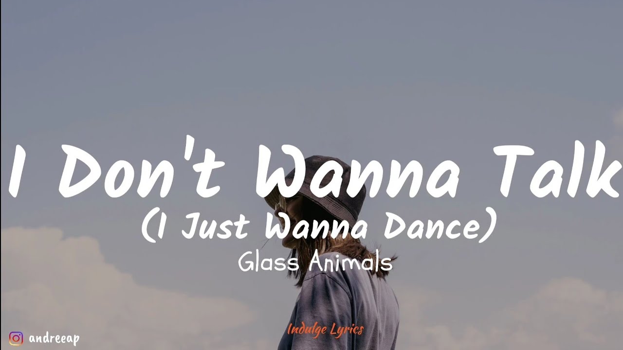 I don t wanna get you. I don't wanna talk Glass animals. I don't wanna talk тренд. I don't wanna talk mp3.