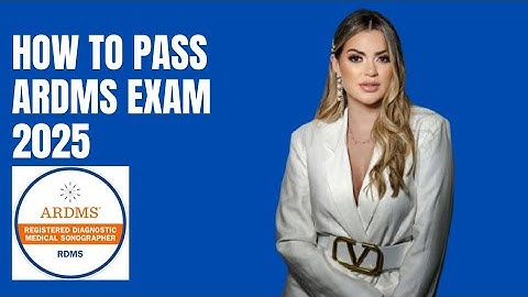 How to Pass the American Registry for Diagnostic Medical Sonography (ARDMS) Exam in 2025
